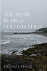 Image for The slow rush of colonization  : spaces of power in the Maritime Peninsula, 1680-1790