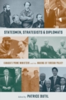 Image for Statesmen, Strategists, and Diplomats : Canada’s Prime Ministers and the Making of Foreign Policy