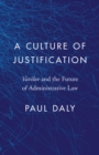 Image for A Culture of Justification : Vavilov and the Future of Administrative Law