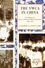 Image for The YWCA in China  : the making of a Chinese Christian women&#39;s institution, 1899-1957