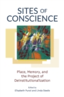 Image for Sites of conscience  : place, memory, and the project of deinstitutionalization