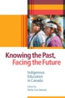 Image for Knowing the Past, Facing the Future : Indigenous Education in Canada