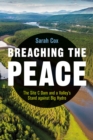 Image for Breaching the peace  : the Site C dam and a valley&#39;s stand against Big Hydro