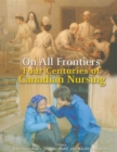 Image for On All Frontiers : Four Centuries of Canadian Nursing