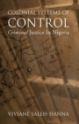 Image for Colonial Systems of Control : Criminal Justice in Nigeria
