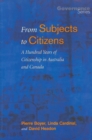 Image for From Subjects to Citizens: A Hundred Years of Citizenship in Australia and Canada