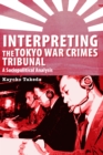 Image for Interpreting the Tokyo War Crimes Tribunal: A Sociopolitical Analysis
