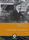 Image for Life and Work of W. B. Nickerson (1865-1926): Scientific Archaeology in Central North America