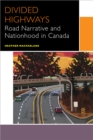Image for Divided Highways: Road Narrative and Nationhood in Canada
