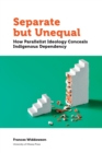 Image for Separate but Unequal : How Parallelist Ideology Conceals Indigenous Dependency