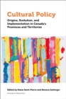 Image for Cultural Policy: Origins, Evolution, and Implementation in Canada&#39;s Provinces and Territories