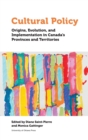 Image for Cultural Policy : Origins, Evolution, and Implementation in Canada&#39;s Provinces and Territories
