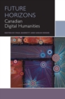 Image for Future Horizons : Canadian Digital Humanities