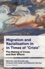 Image for Migration and Racialization in Times of “Crisis” : The Making of Crises and their Effects