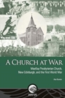 Image for A Church at War : MacKay Presbyterian Church, New Edinburgh, and the First World War