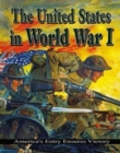 Image for The United States in World War I  : America&#39;s entry ensures victory