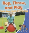 Image for Hop, throw, and play  : build your skills every day!