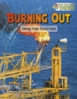 Image for Burning out  : energy from fossil fuels