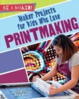 Image for Maker Projects for Kids Who Love Printmaking