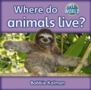 Image for Where do animals live? : Animals in My World