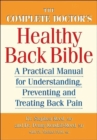 Image for The complete doctor&#39;s healthy back bible  : a practical manual for understanding, preventing and treating back pain