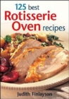 Image for 125 best rotisserie oven recipes