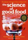 Image for The Science of Good Food : The Ultimate Reference on How Cooking Works