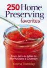 Image for 250 home preserving favorites  : from jams and jellies to marmalades and chutneys