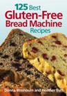 Image for 125 Best Gluten Free Bread Machine Recipes