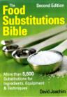 Image for The food substitutions bible  : more than 5,500 substitutions for ingredients, equipment &amp; techniques