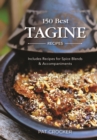 Image for 150 best tagine recipes  : including tantalizing recipes for spice blends and accompaniments