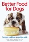 Image for Better Food for Dogs: Complete Cookbook and Nutrition Guide