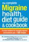 Image for The complete migraine health, diet guide &amp; cookbook  : practical solutions for managing migraine and headache pain + 150 recipes