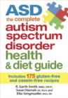 Image for ASD The Complete Autism Spectrum Disorder Health and Diet Guide: Includes 175 Gluten-Free and Casein-Free Recipes