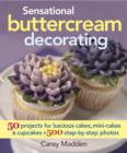 Image for Sensational buttercream decorating  : 50 projects for luscious cakes, mini-cakes &amp; cupcakes plus 500 step-by-step photos