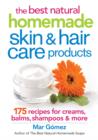 Image for Best natural homemade skin and hair products  : 175 recipes for creams, balms, shampoos &amp; more
