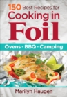 Image for 150 Best Recipes for Cooking in Foil: Ovens, BBQ, Camping