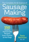 Image for Complete art &amp; science of sausage making  : 150 healthy &amp; homemade recipes from chorizo to hotdogs