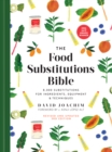 Image for The food substitutions bible  : 8,000 substitutions for ingredients, equipment &amp; techniques
