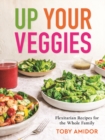 Image for Up your veggies  : flexitarian recipes for the whole family