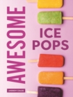 Image for Awesome ice pops  : 70 cool treats