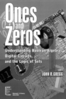 Image for Ones and Zeros : Understanding Boolean Algebra, Digital Circuits, and the Logic of Sets