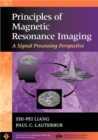 Image for Principles of Magnetic Resonance Imaging : A Signal Processing Perspective