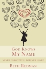 Image for God Knows My Name: Never Forgotten, Forever Loved