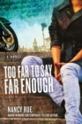 Image for Too Far to Say Far Enough: A Novel