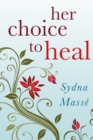 Image for Her Choice to Heal: Finding Spiritual and Emotional Peace After Abortion
