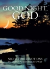 Image for Good Night, God: Night Time Devotions to End Your Day God&#39;s Way