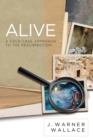 Image for Alive: A Cold-Case Approach to the Resurrection