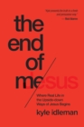 Image for End of Me: Where Real Life in the Upside-Down Ways of Jesus Begins