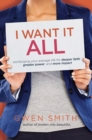 Image for I Want It All: Exchanging Your Average Life for Deeper Faith, Greater Power, and More Impact